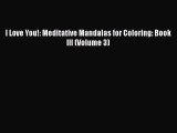 [Read] I Love You!: Meditative Mandalas for Coloring: Book III (Volume 3) ebook textbooks