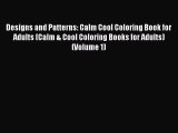 [Read] Designs and Patterns: Calm Cool Coloring Book for Adults (Calm & Cool Coloring Books