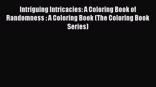 [Read] Intriguing Intricacies: A Coloring Book of Randomness : A Coloring Book (The Coloring