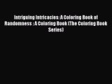 [Read] Intriguing Intricacies: A Coloring Book of Randomness : A Coloring Book (The Coloring