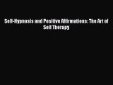 [Read] Self-Hypnosis and Positive Affirmations: The Art of Self Therapy Ebook PDF