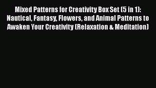 [Read] Mixed Patterns for Creativity Box Set (5 in 1): Nautical Fantasy Flowers and Animal