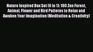 [Read] Nature Inspired Box Set (6 in 1): 180 Zen Forest Animal Flower and Bird Patterns to