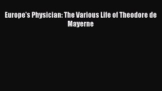 Read Europe's Physician: The Various Life of Theodore de Mayerne Ebook Free
