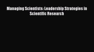 Read Managing Scientists: Leadership Strategies in Scientific Research Ebook Free
