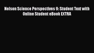 Read Nelson Science Perspectives 9: Student Text with Online Student eBook EXTRA Ebook Online