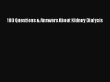 Read 100 Questions & Answers About Kidney Dialysis Ebook Free