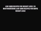 Read LOW CARB RECIPES FOR WEIGHT LOSS!: 50 MOUTHWATERING LOW CARB RECIPES FOR RAPID WEIGHT
