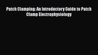 Read Patch Clamping: An Introductory Guide to Patch Clamp Electrophysiology PDF Free