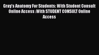 Read Gray's Anatomy For Students: With Student Consult Online Access :With STUDENT CONSULT