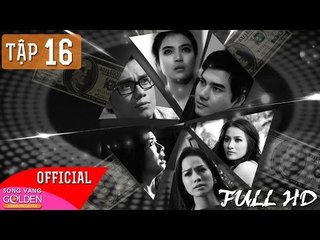 VÒNG XOÁY BẠC TẬP 16 - FULL HD