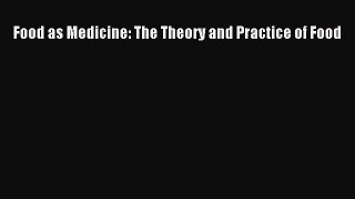 Download Food as Medicine: The Theory and Practice of Food Ebook Online