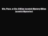 Read Books Win Place or Die: A Milan Jacovich Mystery (Milan Jacovich Mysteries) E-Book Free