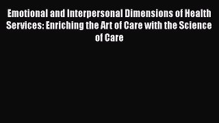 Read Emotional and Interpersonal Dimensions of Health Services: Enriching the Art of Care with