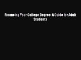 Read Book Financing Your College Degree: A Guide for Adult Students E-Book Free