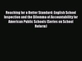 Read Book Reaching for a Better Standard: English School Inspection and the Dilemma of Accountability