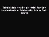 [PDF] Tribal & Ethnic Dress Designs: 60 Full Page Line Drawings Ready For Coloring (Adult Coloring