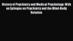 Read History of Psychiatry and Medical Psychology: With an Epilogue on Psychiatry and the Mind-Body