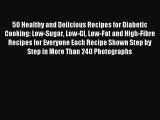 Read 50 Healthy and Delicious Recipes for Diabetic Cooking: Low-Sugar Low-GI Low-Fat and High-Fibre