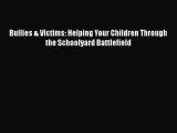 [Read] Bullies & Victims: Helping Your Children Through the Schoolyard Battlefield ebook textbooks