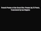 Download French Poems of the Great War: Poems by 25 Poets Translated by Ian Higgins PDF Free