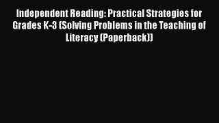 Download Book Independent Reading: Practical Strategies for Grades K-3 (Solving Problems in