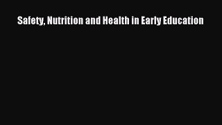 Read Book Safety Nutrition and Health in Early Education ebook textbooks