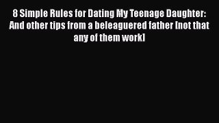 [PDF] 8 Simple Rules for Dating My Teenage Daughter: And other tips from a beleaguered father