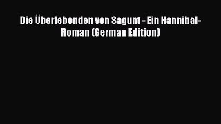 Read Die Ãœberlebenden von Sagunt - Ein Hannibal-Roman (German Edition) PDF Free