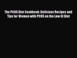Read The PCOS Diet Cookbook: Delicious Recipes and Tips for Women with PCOS on the Low GI Diet