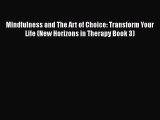 [Read] Mindfulness and The Art of Choice: Transform Your Life (New Horizons in Therapy Book