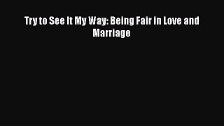[Read] Try to See It My Way: Being Fair in Love and Marriage ebook textbooks