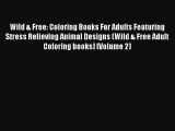 [Read] Wild & Free: Coloring Books For Adults Featuring Stress Relieving Animal Designs (Wild