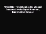 Read Thyroid Diet : Thyroid Solution Diet & Natural Treatment Book For Thyroid Problems & Hypothyroidism