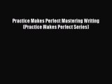 Read Book Practice Makes Perfect Mastering Writing (Practice Makes Perfect Series) E-Book Free