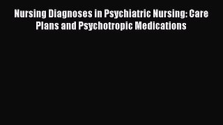 Read Nursing Diagnoses in Psychiatric Nursing: Care Plans and Psychotropic Medications Ebook