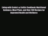 Read Living with Crohn's & Colitis Cookbook: Nutritional Guidance Meal Plans and Over 100 Recipes