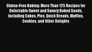 Read Gluten-Free Baking: More Than 125 Recipes for Delectable Sweet and Savory Baked Goods