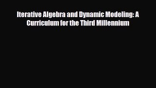 [PDF] Iterative Algebra and Dynamic Modeling: A Curriculum for the Third Millennium Read Online