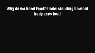 Download Why do we Need Food? Understanding how out body uses food Ebook Online