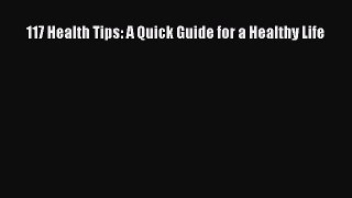 Read 117 Health Tips: A Quick Guide for a Healthy Life PDF Free