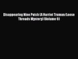 Read Books Disappearing Nine Patch (A Harriet Truman/Loose Threads Mystery) (Volume 9) ebook