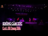 Không Cảm Xúc - Hồ Quang Hiếu | Liveshow Minh Thống