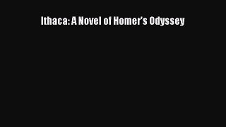 Read Ithaca: A Novel of Homer's Odyssey Ebook Free