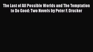 Read The Last of All Possible Worlds and The Temptation to Do Good: Two Novels by Peter F.