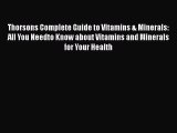 Read Thorsons Complete Guide to Vitamins & Minerals: All You Needto Know about Vitamins and