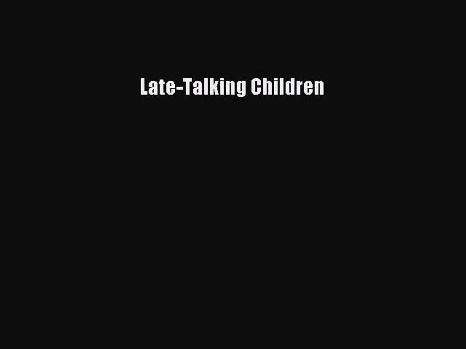 READ FREE FULL EBOOK DOWNLOAD  Late-Talking Children#  Full E-Book