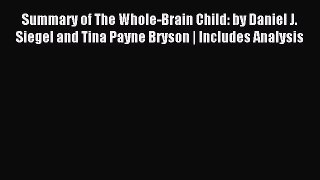 READ book  Summary of The Whole-Brain Child: by Daniel J. Siegel and Tina Payne Bryson | Includes