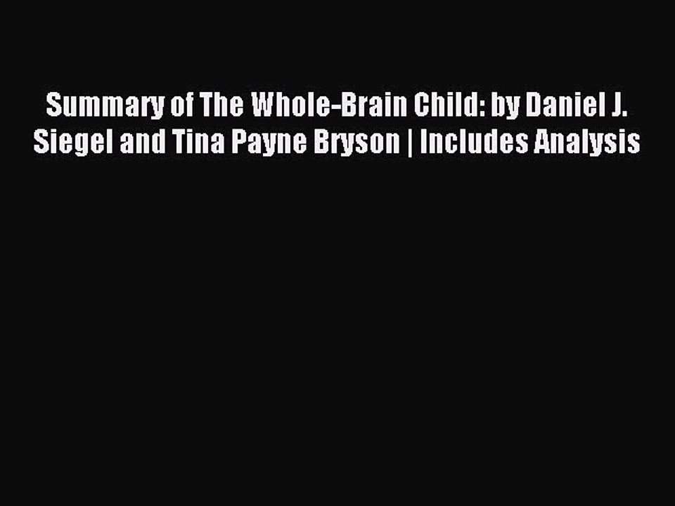 READ book  Summary of The Whole-Brain Child: by Daniel J. Siegel and Tina Payne Bryson | Includes