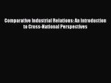 Read Book Comparative Industrial Relations: An Introduction to Cross-National Perspectives